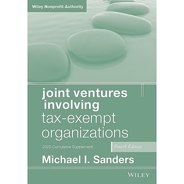 Joint Ventures Involving Tax-Exempt Organizations, 2020 Cumulative Supplement, Michael I. Sanders