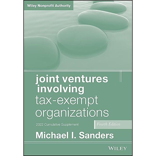 Joint Ventures Involving Tax-Exempt Organizations, 2022 Cumulative Supplement, Michael I. Sanders