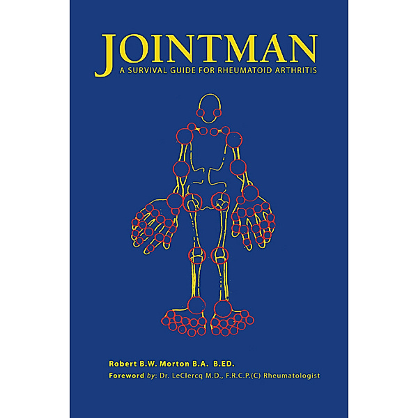 Jointman, a Survival Guide for Rheumatoid Arthritis, Robert B.W. Morton
