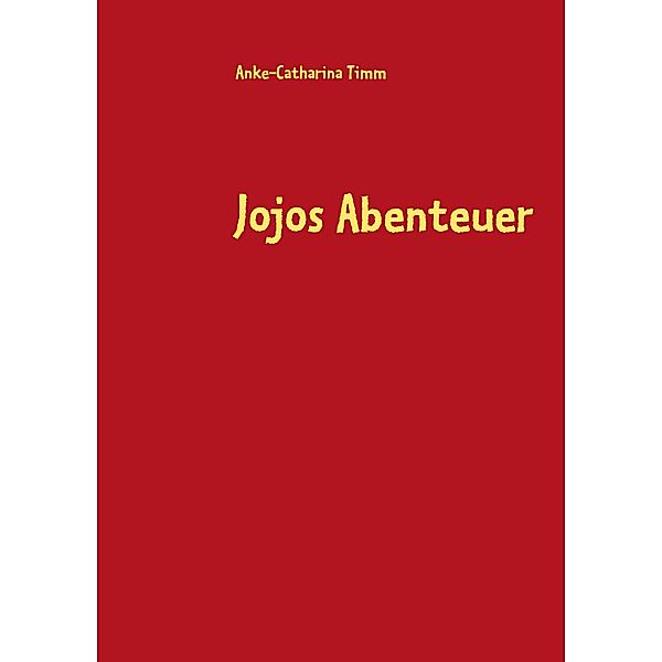 Jojos Abenteuer, Anke-Catharina Timm