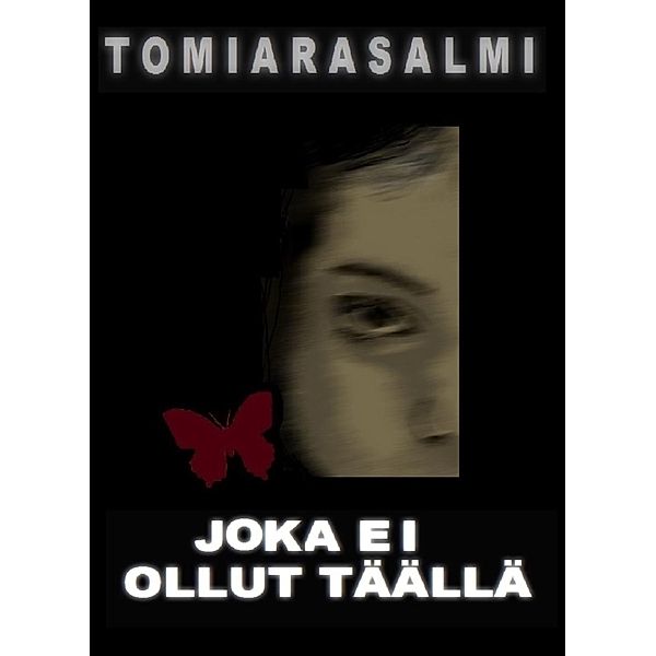 JOKA EI OLLUT TÄÄLLÄ, Tomi Arasalmi