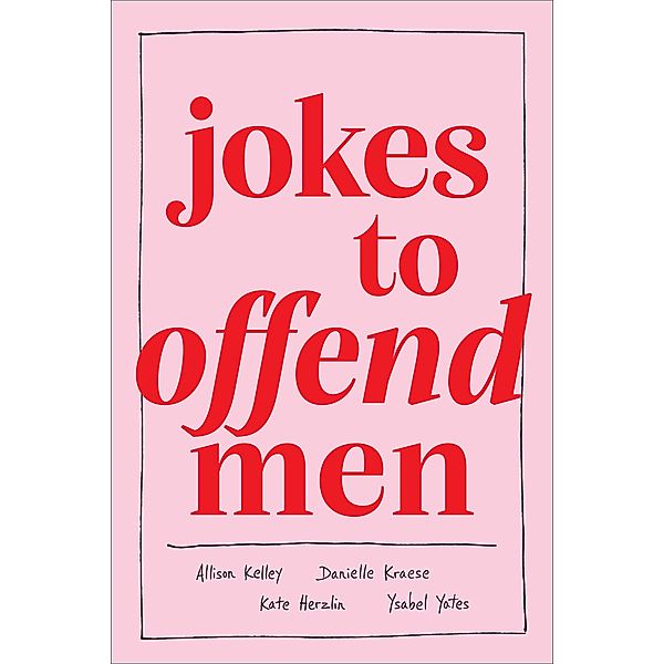 Jokes to Offend Men, Allison Kelley, Danielle Kraese, Kate Herzlin, Ysabel Yates