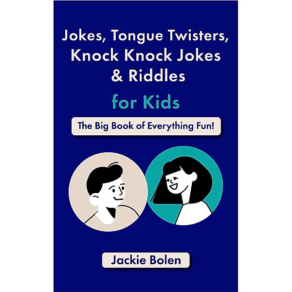 Jokes, Tongue Twisters, Knock Knock Jokes & Riddles for Kids: The Big Book of Everything Fun!, Jackie Bolen