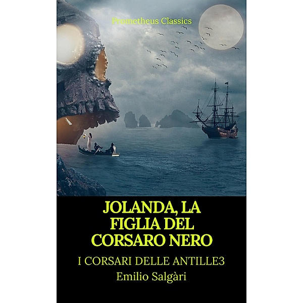 Jolanda, la figlia del Corsaro Nero (I corsari delle Antille #3)(Prometheus Classics)(Indice attivo), Emilio Salgari, Prometheus Classics