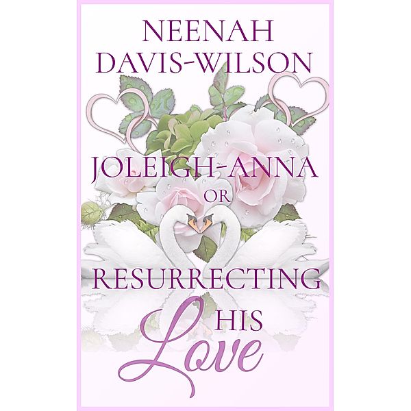 Joleigh-Anna or, Resurrecting His Love (DreamWynd Whispers Sweet Contemporary Romances, #2) / DreamWynd Whispers Sweet Contemporary Romances, Neenah Davis-Wilson