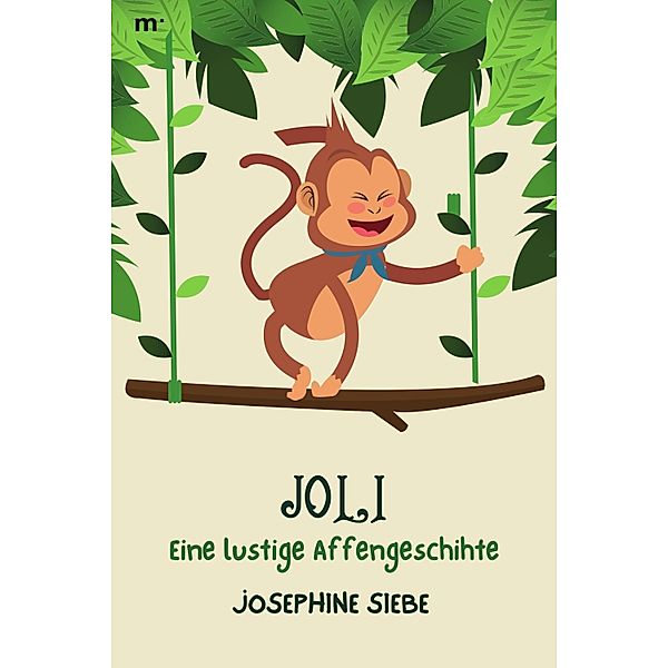 Joli - Eine lustige Affengeschichte, Josephine Siebe