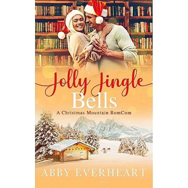 Jolly Jingle Bells (Christmas Mountain RomComs, #3) / Christmas Mountain RomComs, Abby Everheart