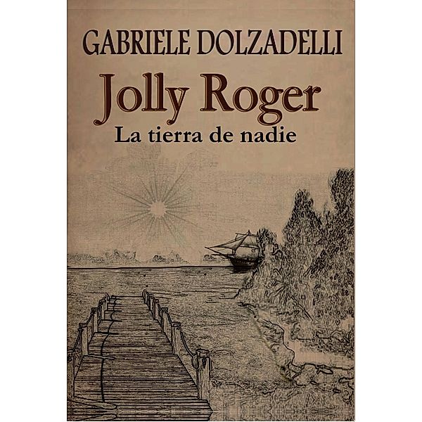 Jolly Roger - La tierra de nadie  - Volumen I, Gabriele Dolzadelli