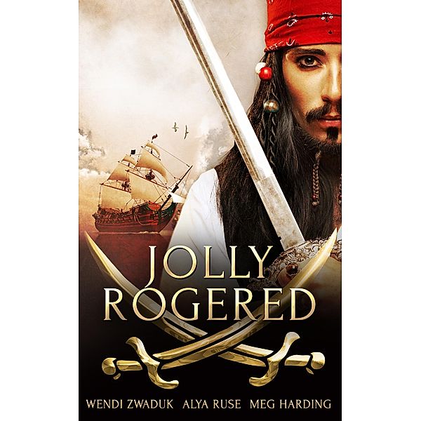 Jolly Rogered: A Box Set / Totally Bound Publishing, Wendi Zwaduk, Ayla Ruse, Meg Harding