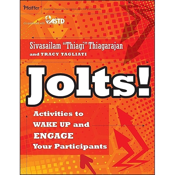 Jolts! Activities to Wake Up and Engage Your Participants, Sivasailam Thiagarajan, Tracy Tagliati