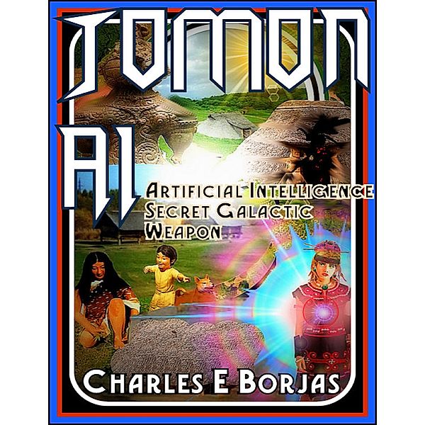 Jomon Ai Artificial Intelligence Secret Galactic Weapon, Charles E Borjas