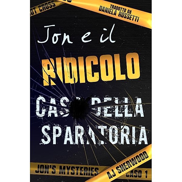 Jon e il ridicolo caso della sparatoria (Jon's Mysteries, #1) / Jon's Mysteries, AJ Sherwood