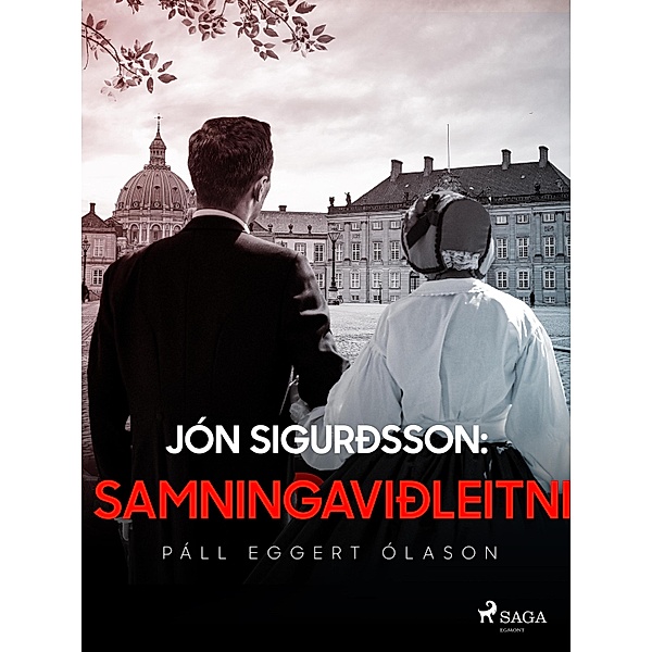 Jón Sigurðsson: Samningaviðleitni / Jón Sigurðsson Bd.4, Páll Eggert Ólason