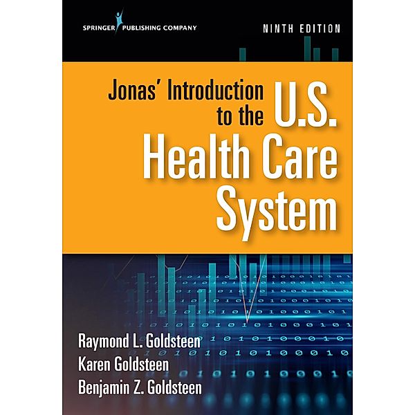 Jonas' Introduction to the U.S. Health Care System, Ninth Edition, Raymond L. Goldsteen, Karen Goldsteen, Benjamin Goldsteen