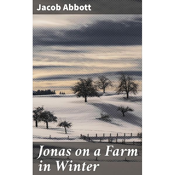 Jonas on a Farm in Winter, Jacob Abbott