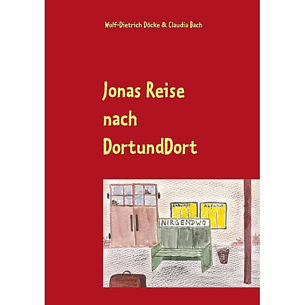 Jonas Reise nach DortUndDort, Wolf-Dietrich Döcke, Claudia Bach