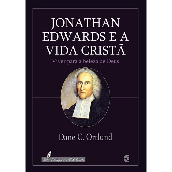 Jonathan Edwards e a vida cristã, Dane C. Ortlund