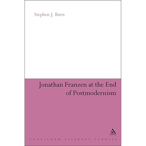 Jonathan Franzen at the End of Postmodernism, Stephen J. Burn
