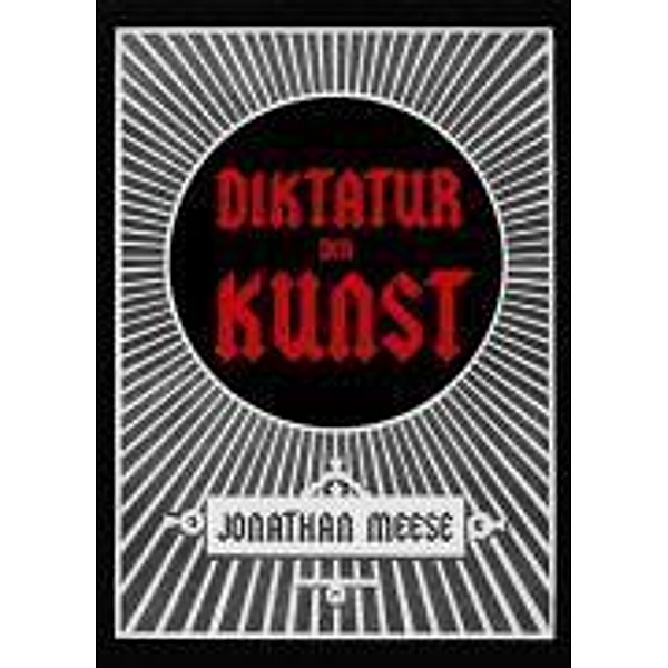 Jonathan Meese. Die Diktatur der Kunst. Das radikalste Buch, m. DVD, Jonathan Meese