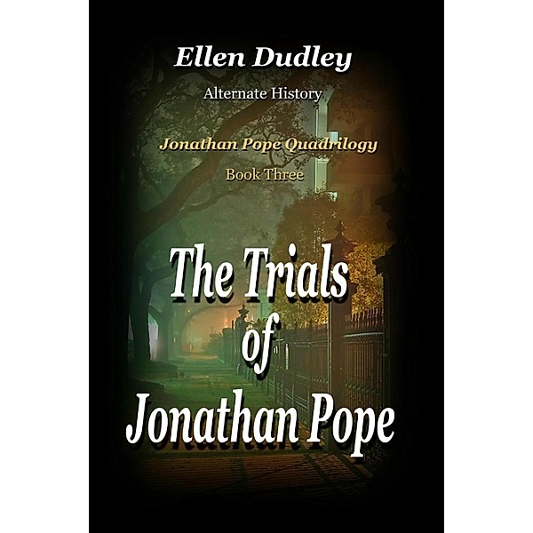 Jonathan Pope Quadrilogy: The Trials of Jonathan Pope. (Jonathan Pope Quadrilogy, #3), Ellen Dudley.