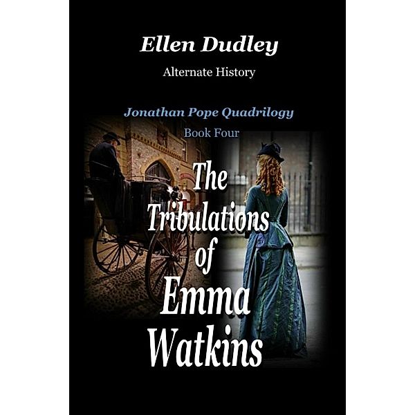 Jonathan Pope Quadrilogy: The Tribulations of Emma Watkins. (Jonathan Pope Quadrilogy, #4), Ellen Dudley.
