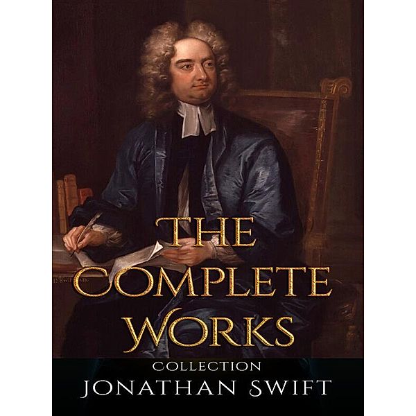 Jonathan Swift: The Complete Works, Jonathan Swift