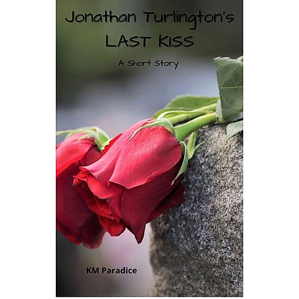 Jonathan Turlington's Last Kiss (The Ohoopee River Anthology, #4) / The Ohoopee River Anthology, Km Paradice