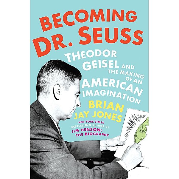 Jones, B: Becoming Dr. Seuss, Brian Jay Jones