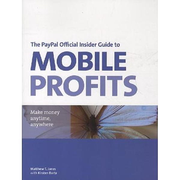 Jones, M: PayPal Official Insider Guide to Mobile Profits, Matt T. Jones, Kirsten Barta