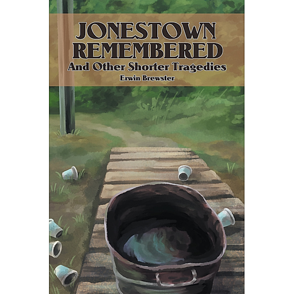 Jonestown Remembered and Other Shorter Tragedies, Erwin Brewster