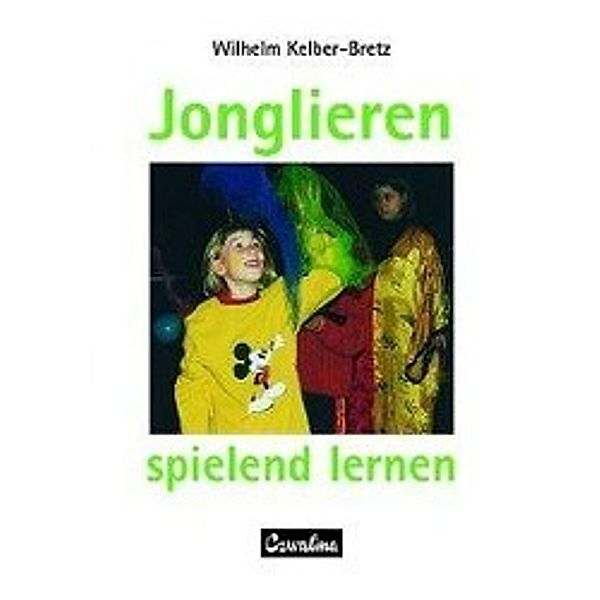 Jonglieren - spielend lernen, Wilhelm Kelber-Bretz