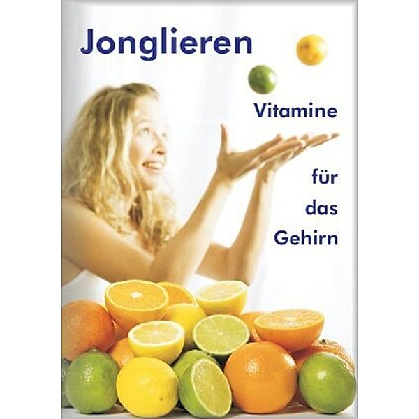 Jonglieren - Vitamine für das Gehirn (Broschüre), Stephan Ehlers