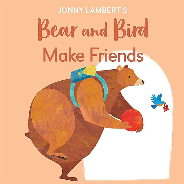 Jonny Lambert's Bear and Bird: Make Friends, Jonny Lambert