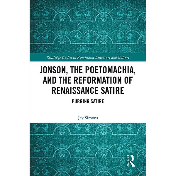 Jonson, the Poetomachia, and the Reformation of Renaissance Satire, Jay Simons