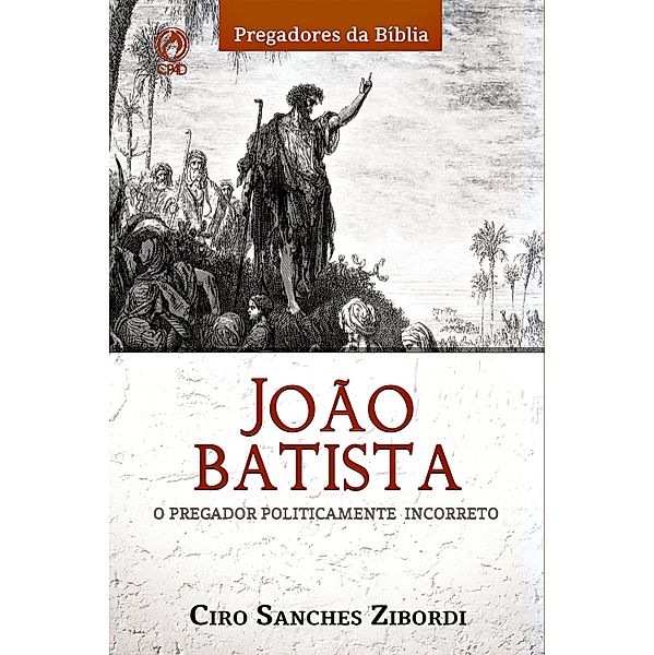 João Batista / Pregadores da Bíblia, Ciro Sanches Zibordi