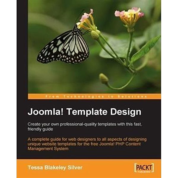 Joomla! Template Design: Create your own professional-quality templates with this fast, friendly guide, Tessa Blakeley Silver