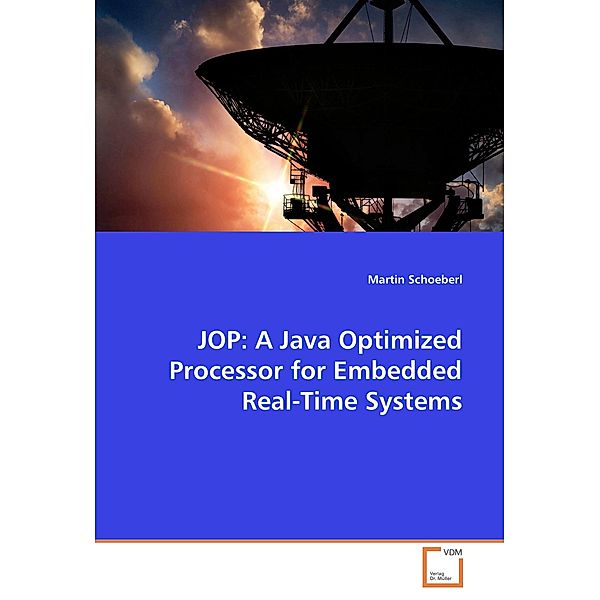 JOP: A Java Optimized Processor for Embedded Real-Time Systems, Martin Schoeberl