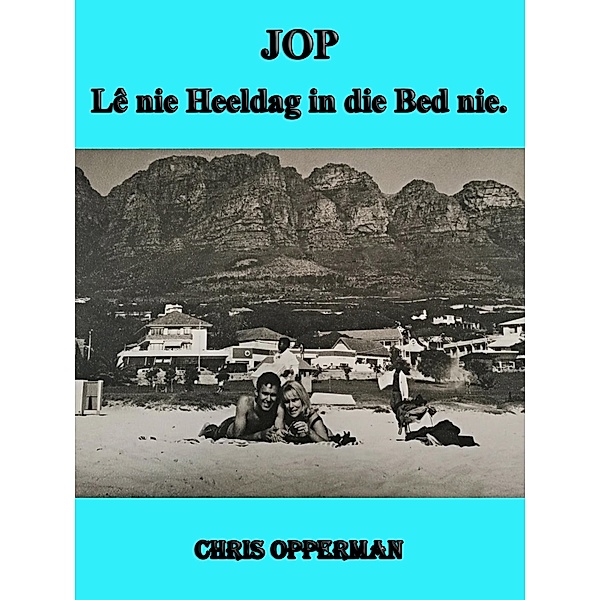 JOP - Lê nie heeldag net in die bed nie., Chris Opperman