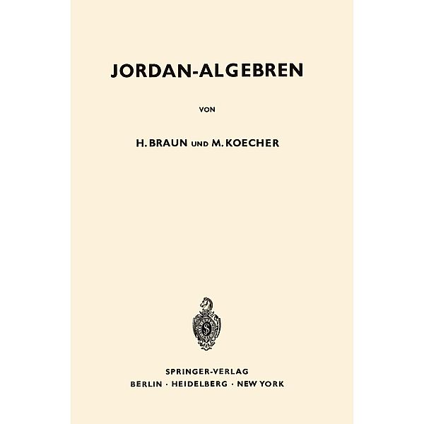 Jordan-Algebren / Grundlehren der mathematischen Wissenschaften Bd.128, Hel Braun, Max Koecher