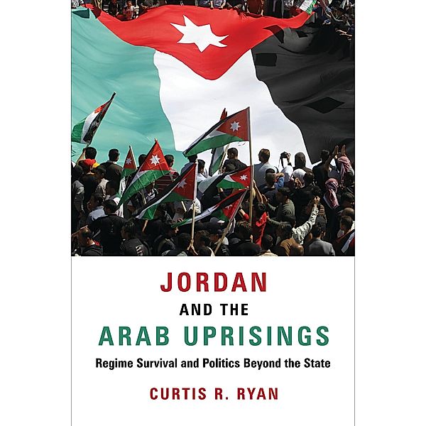 Jordan and the Arab Uprisings / Columbia Studies in Middle East Politics, Curtis R. Ryan