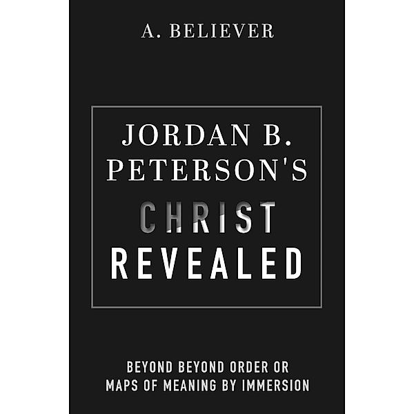 Jordan B. Peterson's Christ Revealed, A. Believer