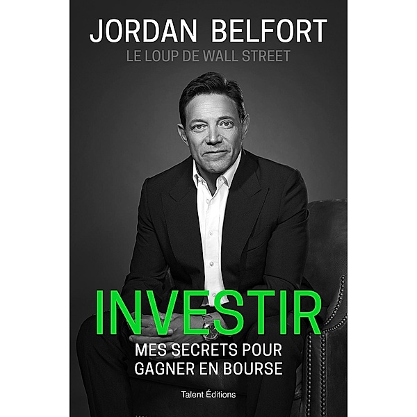 Jordan Belfort, le loup de Wall Street : Investir / Business, Jordan Belfort