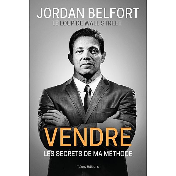 Jordan Belfort, le loup de Wall Street : Vendre / Business, Jordan Belfort