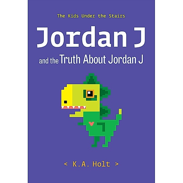 Jordan J and the Truth About Jordan J / The Kids Under the Stairs Bd.3, K. A. Holt