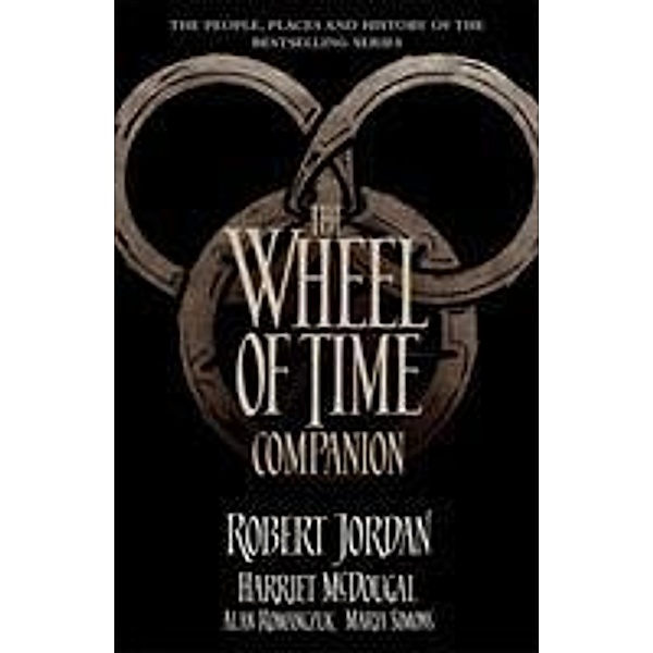 Jordan, R: Wheel of Time Companion, Robert Jordan, Harriet McDougal, Alan Romanczuk, Maria Simons