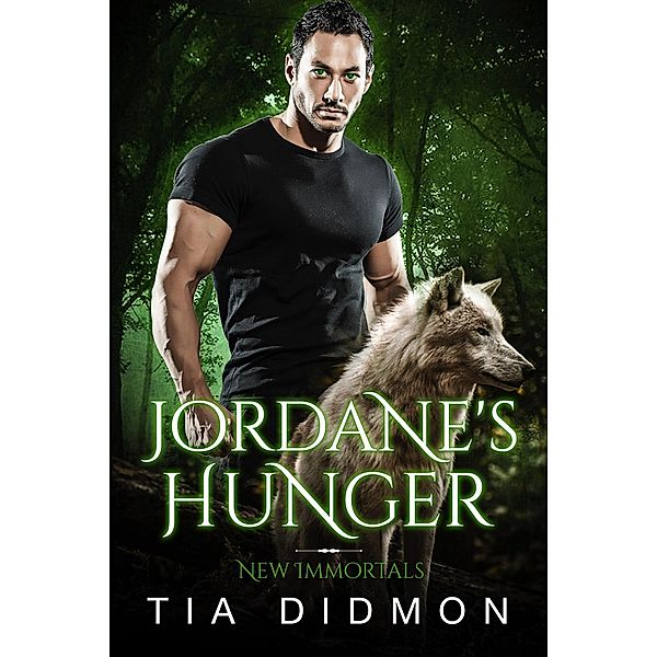 Jordane's Hunger: Steamy Paranormal Fated Mates Romance (New Immortals, #3) / New Immortals, Tia Didmon