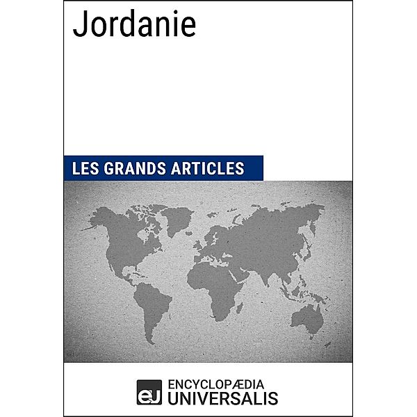 Jordanie, Encyclopaedia Universalis, Les Grands Articles