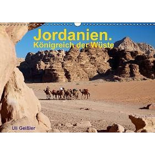 Jordanien. Königreich in der Wüste (Wandkalender 2016 DIN A3 quer), Uli Geißler