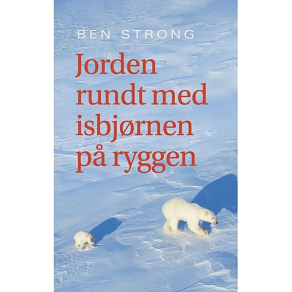 Jorden rundt med isbjørnen på ryggen, Ben Strong