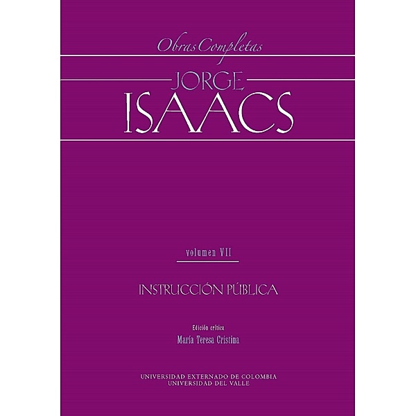 Jorge Isaacs. Obras completas volumen VII: instrucción pública, Baldomero Sanín Cano, María Teresa Cristina